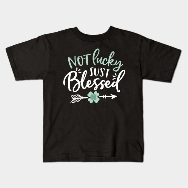 Not Lucky - Just Blessed - St Patricks Day Kids T-Shirt by toddsimpson